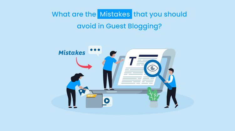 What are the Mistakes that you should avoid in Guest Blogging?